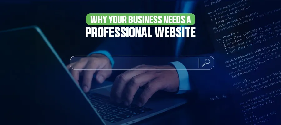 Why Your Business Needs a Professional Website